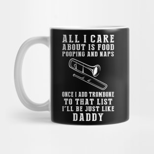 Trombone-Playing Daddy: Food, Pooping, Naps, and Trombone! Just Like Daddy Tee - Fun Gift! Mug